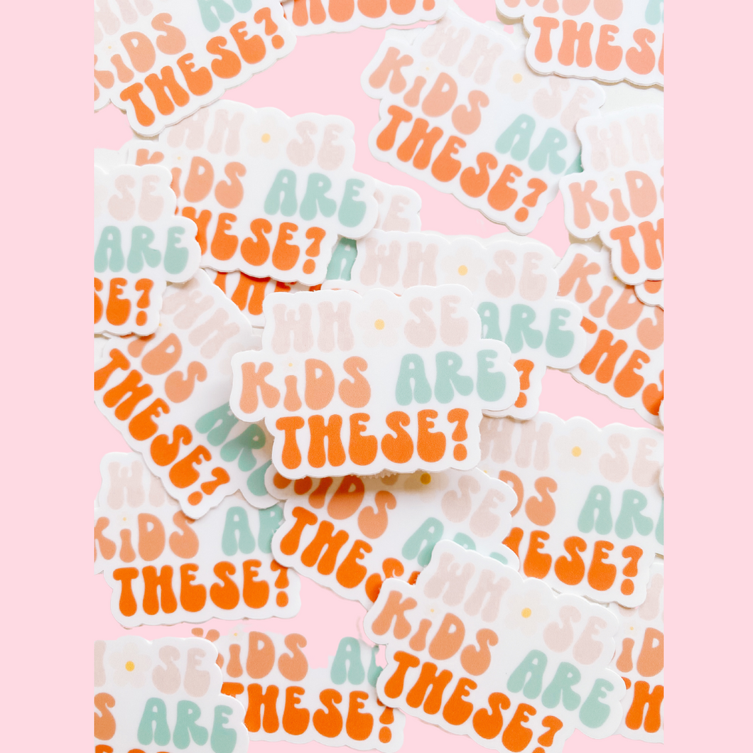 Whose Kids are these? Waterproof sticker